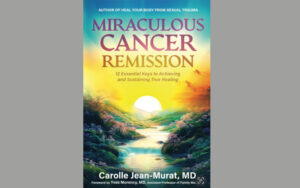 Discover the 12 Keys to Miraculous Cancer Remission