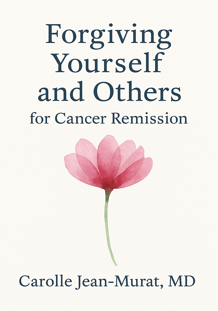 Forgiving Yourself and Others for Cancer Remission 